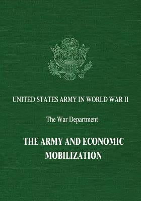 The Army and Economic Mobilization by Smith, R. Elberton