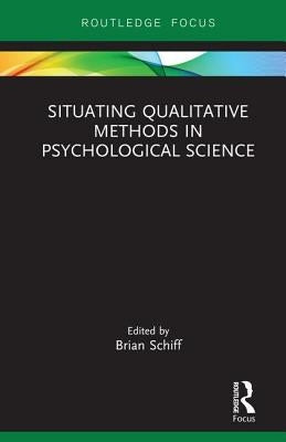 Situating Qualitative Methods in Psychological Science by Schiff, Brian