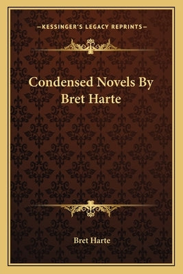 Condensed Novels By Bret Harte by Harte, Bret