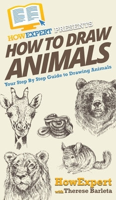 How To Draw Animals: Your Step By Step Guide To Drawing Animals by Howexpert