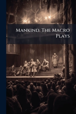 Mankind. The Macro Plays by Anonymous