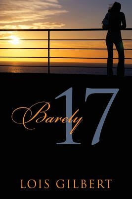 Barely 17 by Gilbert, Lois