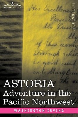 Astoria: Adventure in the Pacific Northwest by Irving, Washington