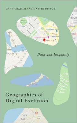 Geographies of Digital Exclusion: Data and Inequality by Graham, Mark