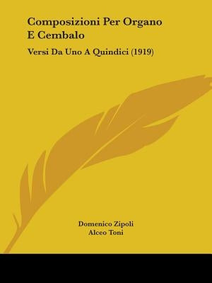 Composizioni Per Organo E Cembalo: Versi Da Uno A Quindici (1919) by Zipoli, Domenico