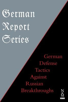 German Report Series: German Defense Tactics Against Russian Breakthroughs by Anon