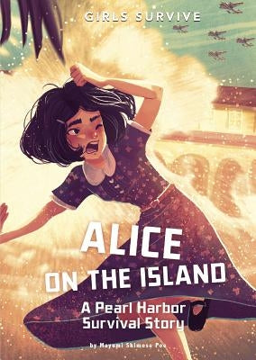 Alice on the Island: A Pearl Harbor Survival Story by Shimose Poe, Mayumi