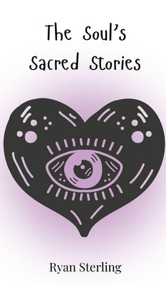 The Soul's Sacred Stories by Sterling, Ryan