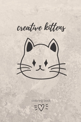 creative kittens: a great cats coloring books for kids and all ages /drawing projects, and more for the cat lover by Notebooks, Ayman