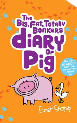 The Big, Fat, Totally Bonkers Diary of Pig by Stamp, Emer