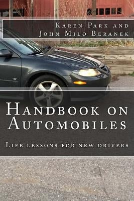 Handbook On Automobiles: Life lessons for new drivers by Beranek, John Milo