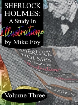 Sherlock Holmes - A Study in Illustrations - Volume 3 by Foy, Mike