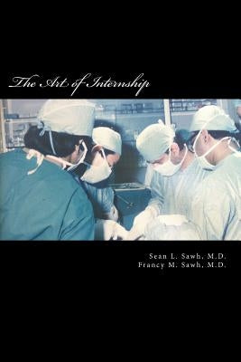 The Art of Internship by Sawh MD, Sean L.
