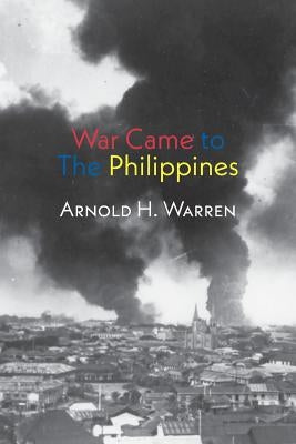 War Came to the Philippines by Warren, Arnold H.