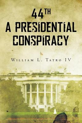 44th A Presidential Conspiracy by Tatro IV, William L.