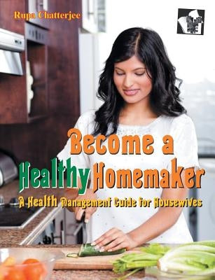 Become a Healthy Homemaker by Rupa, Chatterjee