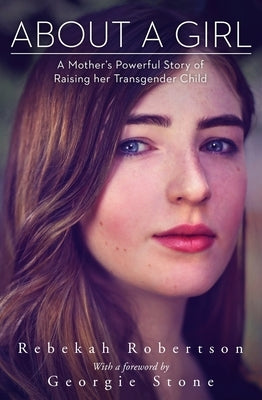 About a Girl: A Mother's Powerful Story of Raising Her Transgender Child by Robertson, Rebekah