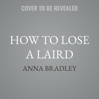 How to Lose a Laird by Bradley, Anna