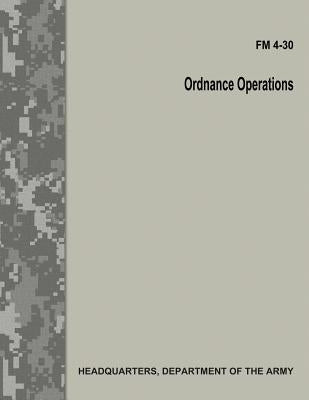 Ordnance Operations (FM 4-30) by Army, Department Of the