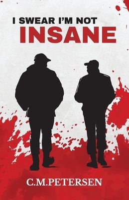 I Swear I'm Not Insane by Petersen, C. M.