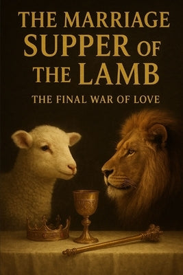The Marriage Supper of the Lamb: The Final War of Love by Mwangi, Anthony