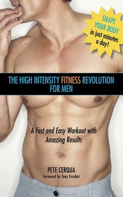 The High Intensity Fitness Revolution for Men: A Fast and Easy Workout with Amazing Results by Cerqua, Pete