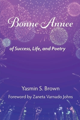 Bonne Annee: Of Success, Life, and Poetry by Brown, Yasmin S.