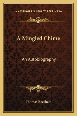 A Mingled Chime: An Autobiography by Beecham, Thomas