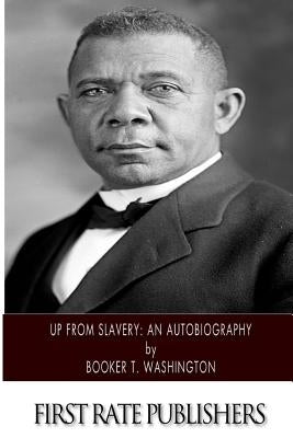 Up From Slavery: An Autobiography by Washington, Booker T.
