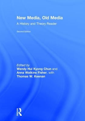 New Media, Old Media: A History and Theory Reader by Kyong Chun, Wendy Hui