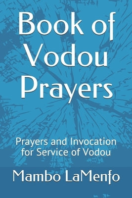 Book of Vodou Prayers: Prayers and Invocation for Service of Vodou by Lamenfo, Mambo Vye Zo Komande