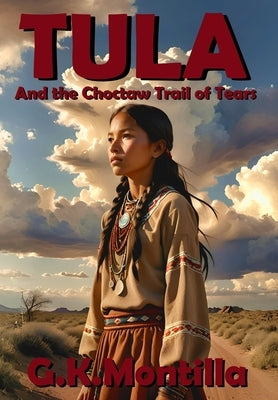 Tula and the Choctaw Trail of Tears by Montilla, G. K.