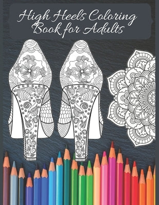 High Heels Adult Coloring Book: Featuring Glamourous High Heels, Mandala, Fun Relaxing Coloring Book Designs, Stress Relieving Design by Publishing, No Name Creator