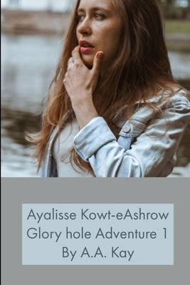 Ayalisse Kowt-eAshrow Gloryhole Adventure 1 by Kay, A. a.