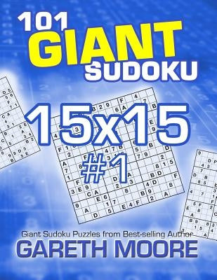 101 Giant Sudoku 15x15 #1 by Moore, Gareth
