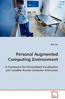 Personal Augmented Computing Environment by Luo, Xun
