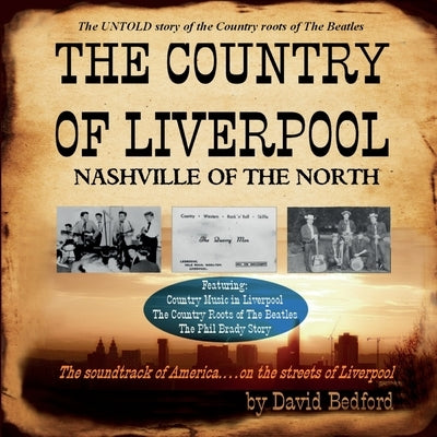 The Country of Liverpool: Nashville of The North by Bedford, David