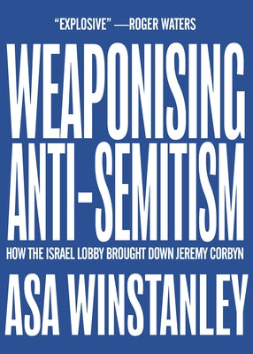 Weaponising Anti-Semitism by Winstanley, Asa