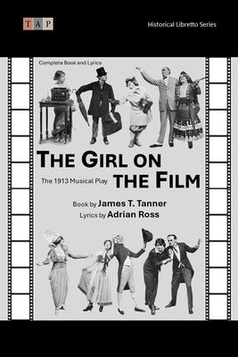 The Girl on the Film: The 1913 Musical Play: Complete Book and Lyrics (Historical Libretto Series) by Ross, Adrian