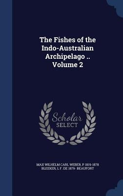 The Fishes of the Indo-Australian Archipelago .. Volume 2 by Weber, Max Wilhelm Carl