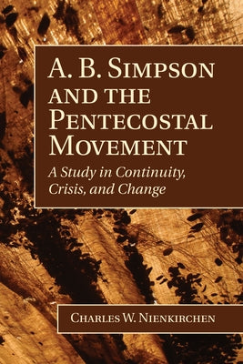 A. B. Simpson and the Pentecostal Movement by Nienkirchen, Charles