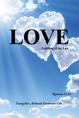 Love: ...Fulfilling of the Law by Oke, Evangelist Adekunle Emmanuel
