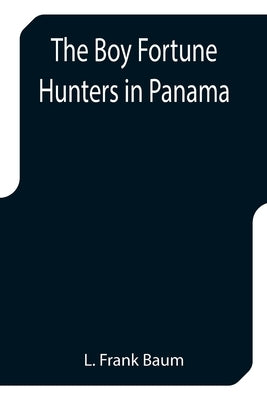 The Boy Fortune Hunters in Panama by Frank Baum, L.