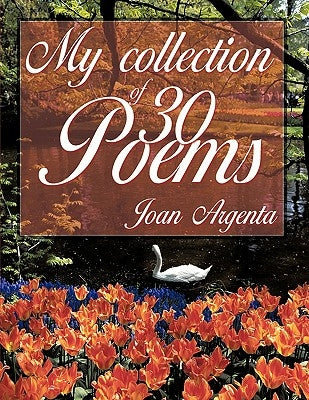 My Collection of -30- Poems by Argenta, Joan