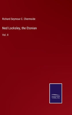 Ned Locksley, the Etonian: Vol. II by Chermside, Richard Seymour C.