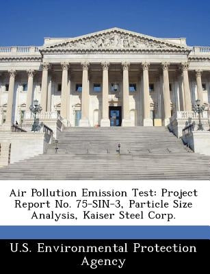 Air Pollution Emission Test: Project Report No. 75-Sin-3, Particle Size Analysis, Kaiser Steel Corp. by 