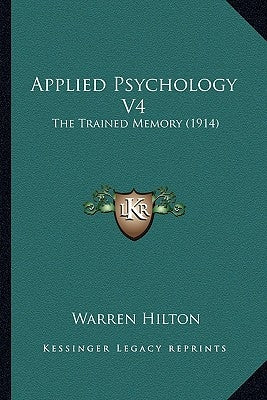 Applied Psychology V4: The Trained Memory (1914) by Hilton, Warren