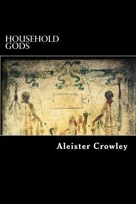 Household Gods by Aleister Crowley