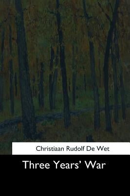 Three Years' War by De Wet, Christiaan Rudolf