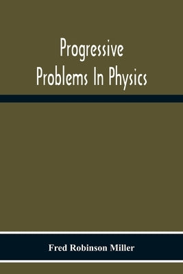 Progressive Problems In Physics by Robinson Miller, Fred